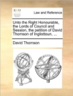 Image for Unto the Right Honourable, the Lords of Council and Session, the petition of David Thomson of Inglisttoun, ...