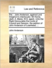 Image for Pet. - John Anderson, against Lord Dreghorn&#39;s interlocutor. Mr Home, clerk. A. Blane, W.S. agent. Unto the Right Honourable the Lords of Council and Session, the petition of John Anderson of Loanhead;