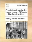 Image for Principles of equity. By Henry Home of Kames, ... The fourth edition.