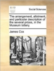 Image for The arrangement, allotment, and particular description of the several prizes, in the Museum lottery.