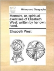 Image for Memoirs, Or, Spiritual Exercises of Elisabeth West : Written by Her Own Hand.