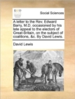 Image for A letter to the Rev. Edward Barry, M.D. occasioned by his late appeal to the electors of Great-Britain, on the subject of coalitions, &amp;c. By David Lewis.