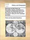 Image for Memoires de Mre Pierre de Bourdeille, Seigneur de Brantome, Contenant Les Anecdotes de La Cour de France, Sous Les Rois Henry II. Francois II. Henry I