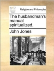 Image for The Husbandman&#39;s Manual Spiritualized.