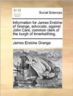 Image for Information for James Erskine of Grange, advocate, against John Cant, common clerk of the burgh of Innerkeithing.