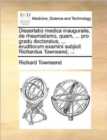 Image for Dissertatio medica inauguralis, de rheumatismo, quam, ... pro gradu doctoratus, ... eruditorum examini subjicit Richardus Townsend, ...