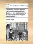 Image for Dissertatio physico-medica inauguralis de electricitate. Quam, ... pro gradu doctoris, ... eruditorum examini subjicit Jacobus Hall, ...