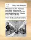 Image for Memoires de Mre Pierre de Bourdeille, Seigneur de Brantome, Contenant Les Vies Des Dames Galantes. de Son Tems. Volume 1 of 2