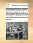 Image for A Preservative from the Sins and Follies of Childhood and Youth Written by Way of Question and Answer to Which Is Added, a Large Catalogue of Remarkable Scripture-Names, Taken Out of the Larger Book o