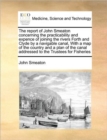 Image for The Report of John Smeaton Concerning the Practicability and Expence of Joining the Rivers Forth and Clyde by a Navigable Canal, with a Map of the Country and a Plan of the Canal Addressed to the Trus