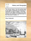 Image for The Grecian history, from the earliest state, to the death of Alexander the Great By Dr Goldsmith To which is added, a summary account of the affairs of Greece From that period to the sacking of Const