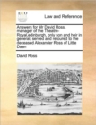 Image for Answers for Mr David Ross, manager of the Theatre-Royal, edinburgh, only son and heir in general, served and retoured to the deceased Alexander Ross of Little Daan