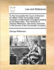 Image for To the honourable the Court of Directors for affairs of the honourable United Company of Merchants of England trading to the East Indies. The memorial of George Williamson, late senior merchant in the
