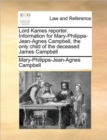 Image for Lord Kames reporter. Information for Mary-Philippa-Jean-Agnes Campbell, the only child of the deceased James Campbell