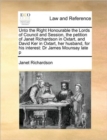 Image for Unto the Right Honourable the Lords of Council and Session, the petition of Janet Richardson in Oxtart, and David Ker in Oxtart, her husband, for his interest : Dr James Mounsay late p