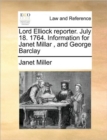 Image for Lord Elliock reporter. July 18. 1764. Information for Janet Millar , and George Barclay