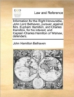 Image for Information for the Right Honourable, John Lord Belhaven, pursuer, against Mrs. Eupham Hamilton, and Charles Hamilton, for his interest, and Captain Charles Hamilton of Wishaw, defenders.