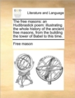 Image for The Free Masons : An Hudibrastick Poem: Illustrating the Whole History of the Ancient Free Masons, from the Building the Tower of Babel to This Time.
