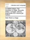 Image for Le Diable Boiteux. Par Monsieur Le Sage. Nouvelle Edition. Corrigee, Refondu, Augmentee D&#39;Un Volume Par L&#39;Auteur