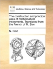 Image for The Construction and Principal Uses of Mathematical Instruments. Translated from the French of M. Bion