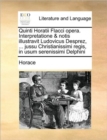 Image for Quinti Horatii Flacci opera. Interpretatione &amp; notis illustravit Ludovicus Desprez, ... jussu Christianissimi regis, in usum serenissimi Delphini