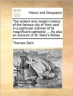 Image for The antient and modern history of the famous city of York; and in a particular manner of its magnificent cathedral, ... As also an account of St. Mary&#39;s Abbey