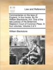 Image for Commentaries on the laws of England. In four books. By Sir William Blackstone, Knt. One of the late justices of His Britannick Majesty&#39;s Court of Common Pleas. In four volumes. Volume 2 of 4