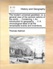 Image for The modern universal gazetteer; or, a general view of the several nations of the world. ... Containing, I. An introduction to geography, ... V. A chronological table of all the remarkable events and i