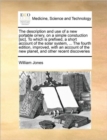 Image for The Description and Use of a New Portable Orrery, on a Simple Constuction [sic], to Which Is Prefixed, a Short Account of the Solar System, ... the Fourth Edition, Improved, with an Account of the New