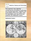 Image for The Mariner&#39;s New Calendar Containing the Principles of Arithmetic and Practical Geometry, Together with Exact Tables of the Sun&#39;s Place, Also, the Description and Use of the Sea-Quadrant, by Nathanie
