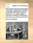 Image for The winter evening conversation vindicated; against the remarks of the Rev. Mr. Peter Clark of Danvers. In a piece intitled, A summer morning&#39;s conversation
