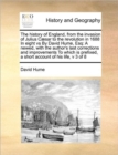 Image for The history of England, from the invasion of Julius Caesar to the revolution in 1688 In eight vs By David Hume, Esq : A newed, with the author&#39;s last corrections and improvements To which is prefixed,