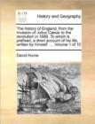 Image for The history of England, from the invasion of Julius Caesar to the revolution in 1688. To which is prefixed, a short account of his life, written by himself. ... Volume 1 of 10