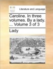 Image for Caroline. In three volumes. By a lady. ... Volume 3 of 3
