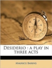 Image for DESIDERIO : A PLAY IN THREE ACTS