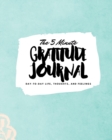 Image for The 5 Minute Gratitude Journal : Day-To-Day Life, Thoughts, and Feelings (8x10 Softcover Journal)