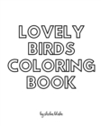 Image for Lovely Birds Coloring Book for Teens and Young Adults - Create Your Own Doodle Cover (8x10 Softcover Personalized Coloring Book / Activity Book)