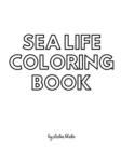 Image for Sea Life Coloring Book for Teens and Young Adults - Create Your Own Doodle Cover (8x10 Softcover Personalized Coloring Book / Activity Book)
