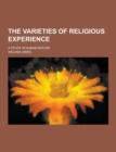 Image for The Varieties of Religious Experience; A Study in Human Nature
