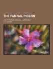 Image for The Fantail Pigeon; How to Breed, Manage, and Exhibit
