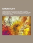 Image for Immortality : Transhumanism, Soul, Ray Kurzweil, Mind Uploading, Fountain of Youth, Immortality in Fiction, Aubrey de Grey, Turritop