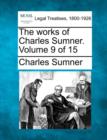 Image for The works of Charles Sumner. Volume 9 of 15