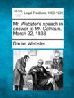 Image for Mr. Webster&#39;s Speech in Answer to Mr. Calhoun, March 22, 1838