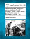 Image for Letters and other writings of James Madison, fourth president of the United States / published by order of Congress. Volume 1 of 4