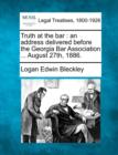 Image for Truth at the Bar : An Address Delivered Before the Georgia Bar Association ... August 27th, 1886.