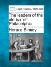Image for The Leaders of the Old Bar of Philadelphia