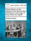 Image for Observations on the Statutes of the Reformation Parliament in the Reign of King Henry the Eighth.