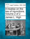 Image for A treatise on the law of injunctions. Volume 2 of 2