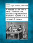 Image for A treatise on the law of liens : common law, statutory, equitable and maritime. Volume 1 of 2