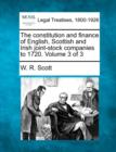 Image for The constitution and finance of English, Scottish and Irish joint-stock companies to 1720. Volume 3 of 3